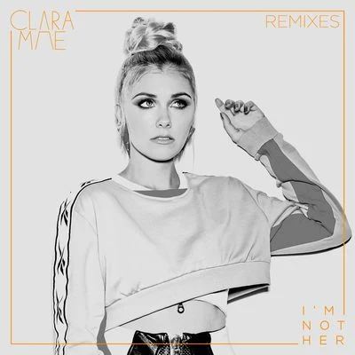 Im Not Her (Remixes) 專輯 Clara Mae