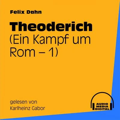 Theoderich (Ein Kampf um Rom 1) 專輯 Felix Dahn