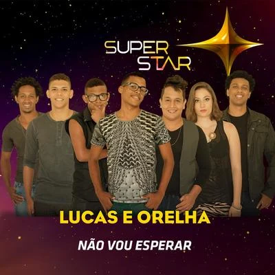 Não Vou Esperar (Superstar) - Single 專輯 Dreicon/Lucas e Orelha