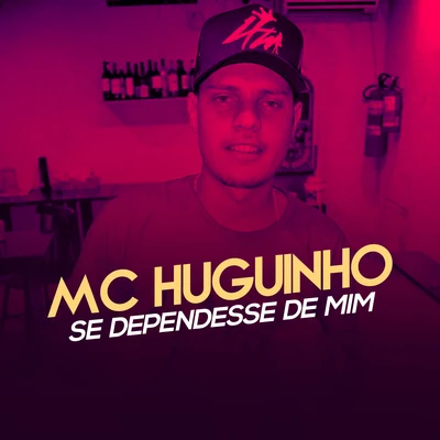 Se Dependesse de Mim 专辑 Mc Huguinho