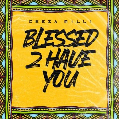 Blessed 2 Have You 专辑 Ceeza Milli