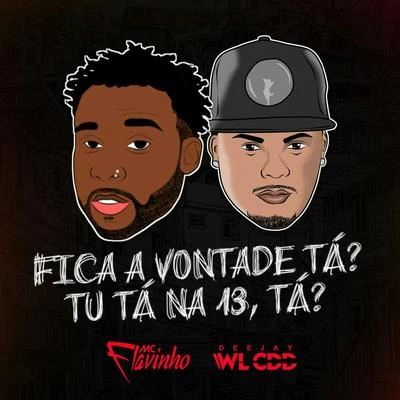 Fica a Vontade Tá? Tu Tá na 13, Tá? 专辑 Mulú/Mc Flavinho/Omulu