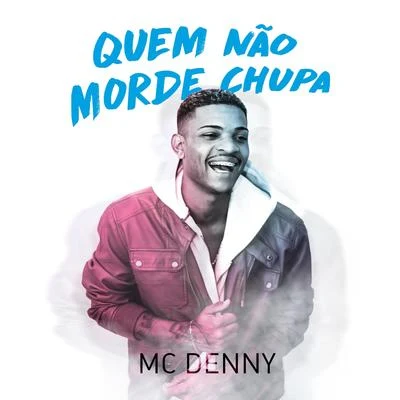 Quem Não Morde Chupa 专辑 Mc Denny/DJ Victor Hugo