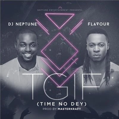 DJ NeptuneStanley Enow TGIF (Time no dey)