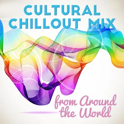 Awesome Chillout Music Collection Cultural Chillout Mix from Around the World