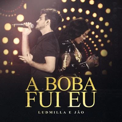 A boba fui eu (Participação especial de Jão) [Ao vivo] 專輯 LUDMILLA