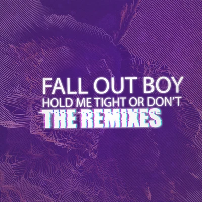 HOLD ME TIGHT OR DON&#x27;T (The Remixes) 专辑 Fall Out Boy/Ludacris/Shaggy/Empire of the Sun/Bag Raiders