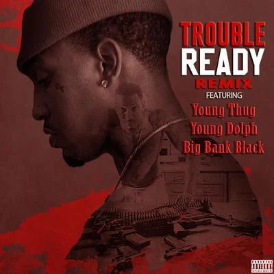 Ready (Remix) [feat. Young Thug, Young Dolph, & Big Bank Black] - Single 專輯 Trouble