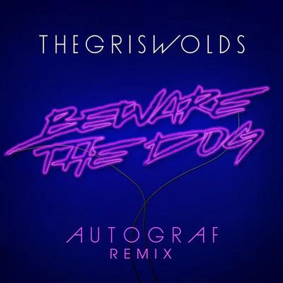 Beware The Dog (Autograf Remix) 专辑 The Griswolds