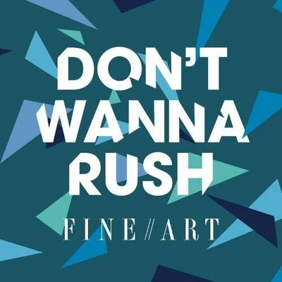 Don&#x27;t Wanna Rush 专辑 Fine Art