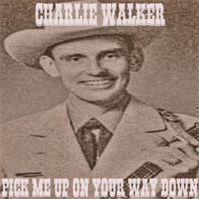 Pick Me up on Your Way Down 专辑 Charlie Walker