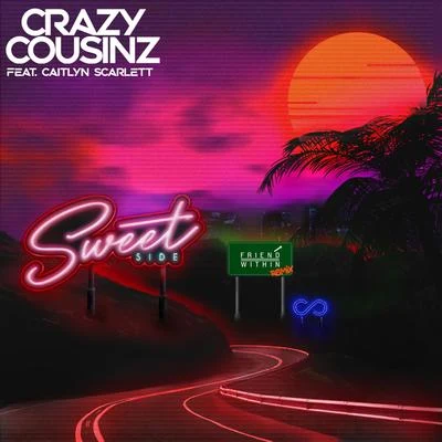 Crazy Cousinz Sweet Side (feat. Caitlyn Scarlett) [Friend Within Remix]