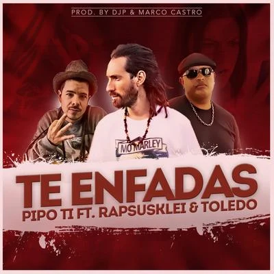 Te Enfadas (feat. Rapsusklei & Toledo) 專輯 Pipo Ti/Positive Vibz