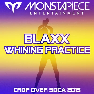 Blaxx Whining Practice: Crop Over Soca 2015