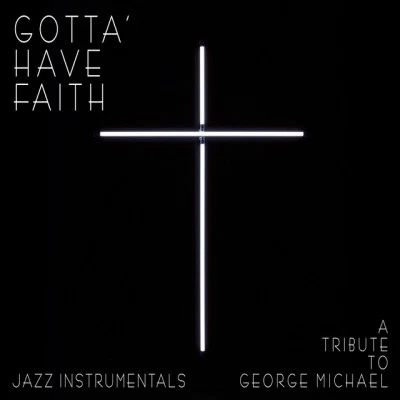 Gotta Have Faith - A Tribute to George Michael (Jazz Instrumentals) 專輯 Kymaera