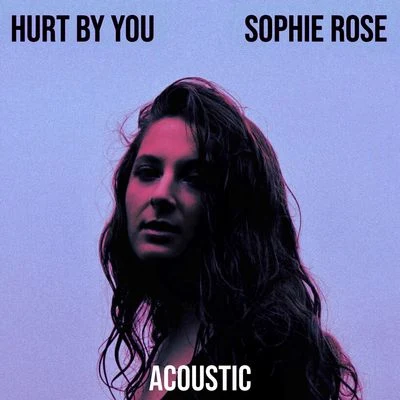 Hurt by You (Acoustic) 專輯 Sophie Rose