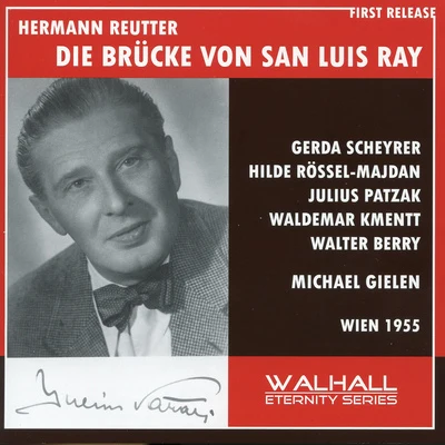 REUTTER, H.: Brücke von San Luis Rey (Die) [Opera] (Scheyrer, Rössel-Majdan, Patzak, Kmentt, Berry, Great Vienna Radio Orchestra, Gielen) (1955) 專輯 Michael Gielen/Slagwerk Den Haag/Enrique Santiago/Ernest Bour/Monika Bair-Ivenz