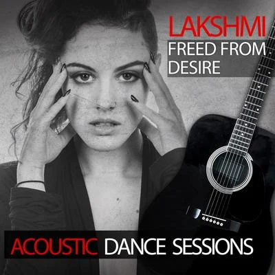 Freed From Desire (Acoustic Dance Sessions) 專輯 Lakshmi