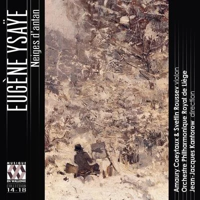 Ysaÿe: Neiges dantan 專輯 Soloists of the Queen Elisabeth Music Chapel/Orchestre Philharmonique Royal de Liège/Jean-Jacques Kantorow