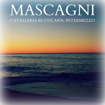 Mascagni - Cavalleria Rusticana: Intermezzo 专辑 Pietro Mascagni