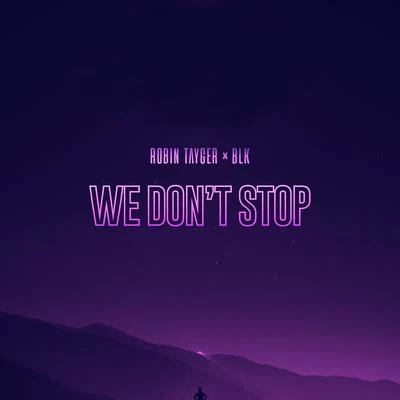 Robin Tayger We Dont Stop (feat. BLK)