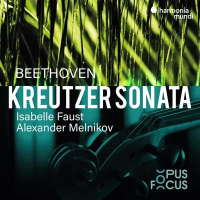 Beethoven: Violin Sonata No. 9 "Kreutzer" 專輯 Alexander Melnikov/Isabelle Faust/Jean-Guihen Queyras