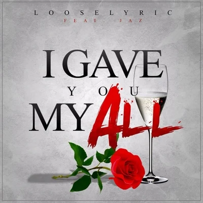 I Gave You My All (feat. Jaz) - Single 專輯 Looselyric/Aye Hit Gee