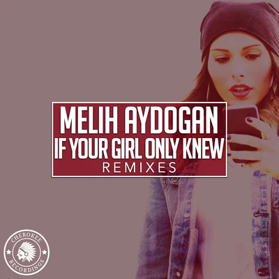 If Your Girl Only Knew (Remixes) 專輯 Melih Aydogan/Elodia