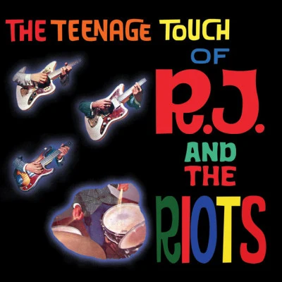 The Riots The Teenage Touch of RJ And The Riots