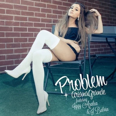 Ariana GrandeIggy Azalea Problem (feat. Iggy Azalea & J Balvin)