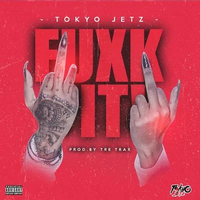 Tokyo Jetz FUXK IT