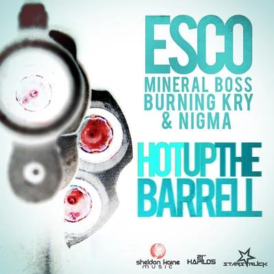 Hot Up The Barrell (feat. Mineral Boss, Burning Kry, Nigma) - Single 專輯 Esco