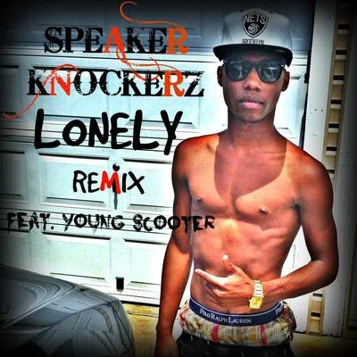 Lonely (Remix) [feat. Young Scooter] 专辑 Speaker Knockerz/Dibyo