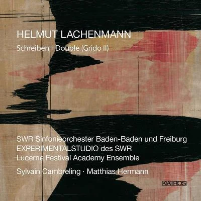 LACHENMANN, H.: SchreibenDouble, "Grido II" (SWR Symphony, Lucerne Festival Academy Orchestra, Cambreling, M. Hermann) 專輯 Sylvain Cambreling