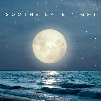 Soothe Late Night - Tranquil Chill Out Session 專輯 Minimal Lounge/Chill Every Night Club/Dance Hits 2015