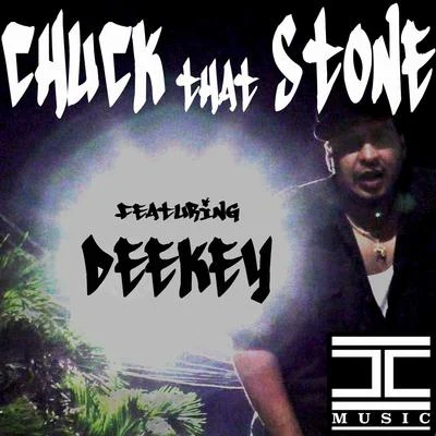 Chuck That Stone (feat. Deekey) 專輯 Deekey