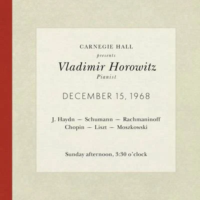 Vladimir Horowitz live at Carnegie Hall - Recital December 15, 1968: Haydn, Schumann, Rachmaninoff, Chopin, Liszt & Moszkowski 專輯 Vladimir Horowitz