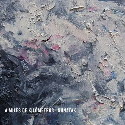 A miles de kilómetros 專輯 Nunatak/Nina de Juan