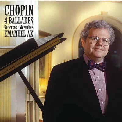 Chopin: Ballades & Mazurkas; Scherzos and other works 专辑 Emanuel Ax