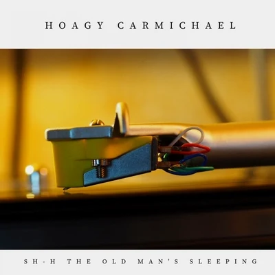 Sh-H the Old Mans Sleeping 專輯 Hoagy Carmichael