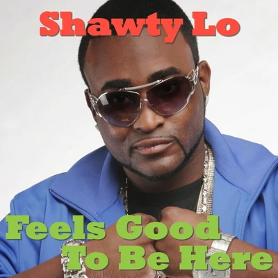 Feels Good To Be Here 专辑 Shawty Lo