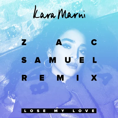 Lose My Love (Zac Samuel Remix) 專輯 Kara Marni