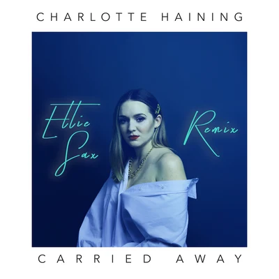 Carried Away [Ellie Sax Remix] 專輯 Charlotte Haining/Paul Harris/Greg Cerrone