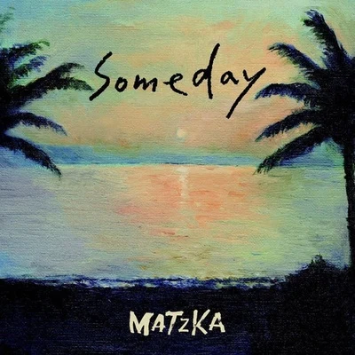 Matzka瑪斯卡 Someday