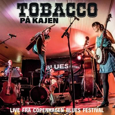 TOBACCO på kajen - Live fra Copenhagen blues festival 专辑 Tobacco