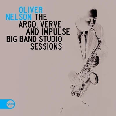 Oliver Nelson The Argo, Verve And Impulse Big Band Studio Sessions