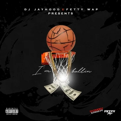 I&#x27;m Ballin (feat. Fetty Wap) 专辑 Ganja Killz/DJ Jayhood/HookManRome/Clutch Beats