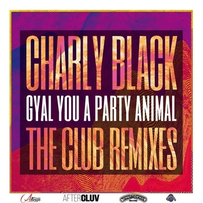 Gyal You A Party Animal (The Club Remixes) 專輯 Charly Black