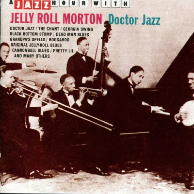 Jelly Roll MortonKing Oliver's Creole Jazz Band A Jazz Hour With Jelly Roll Morton: Doctor Jazz