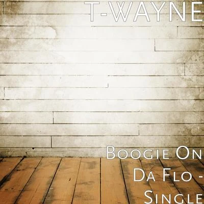 Boogie on da Flo 专辑 T-Wayne